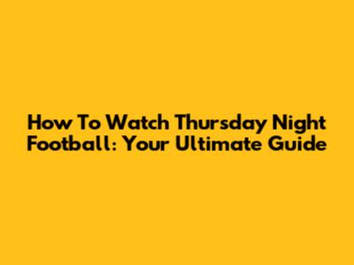 How To Watch Thursday Night Football: Your Ultimate Guide