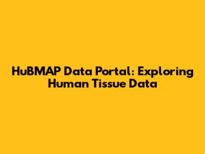 HuBMAP Data Portal: Exploring Human Tissue Data