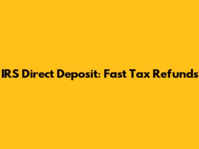 IRS Direct Deposit: Fast Tax Refunds