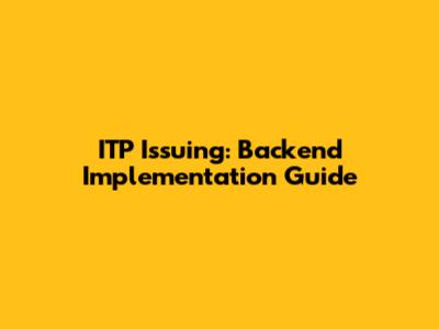 ITP Issuing: Backend Implementation Guide