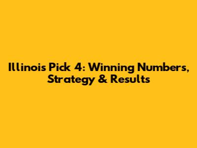 Illinois Pick 4: Winning Numbers, Strategy & Results