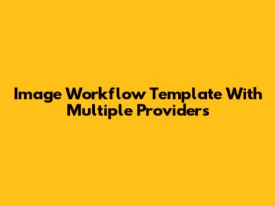 Image Workflow Template With Multiple Providers