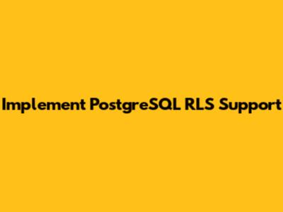 Implement PostgreSQL RLS Support