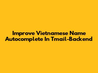 Improve Vietnamese Name Autocomplete In Tmail-Backend