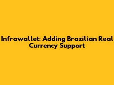 Infrawallet: Adding Brazilian Real Currency Support