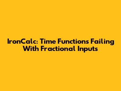 IronCalc: Time Functions Failing With Fractional Inputs