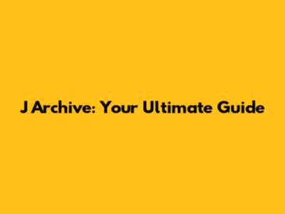 J Archive: Your Ultimate Guide