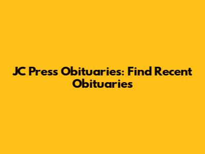 JC Press Obituaries: Find Recent Obituaries