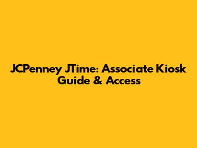 JCPenney JTime: Associate Kiosk Guide & Access