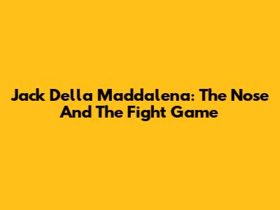 Jack Della Maddalena: The Nose And The Fight Game