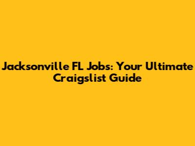 Jacksonville FL Jobs: Your Ultimate Craigslist Guide