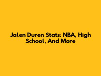 Jalen Duren Stats: NBA, High School, And More