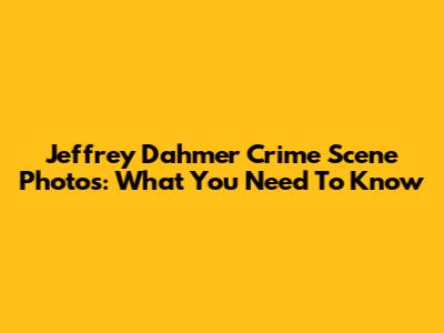 Jeffrey Dahmer Crime Scene Photos: What You Need To Know