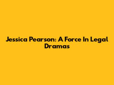 Jessica Pearson: A Force In Legal Dramas