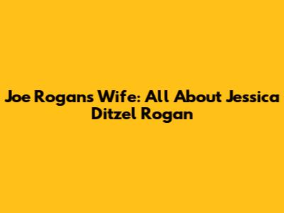 Joe Rogan's Wife: All About Jessica Ditzel Rogan