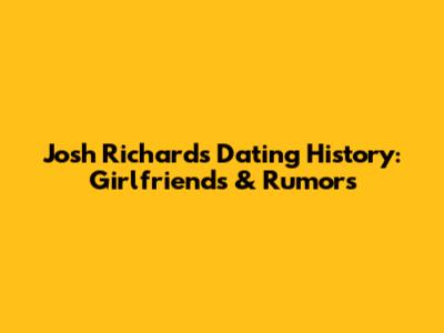 Josh Richards' Dating History: Girlfriends & Rumors