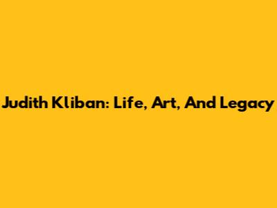 Judith Kliban: Life, Art, And Legacy