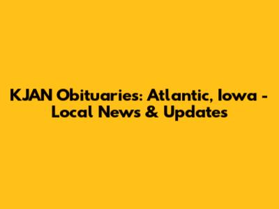 KJAN Obituaries: Atlantic, Iowa - Local News & Updates