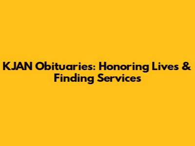KJAN Obituaries: Honoring Lives & Finding Services
