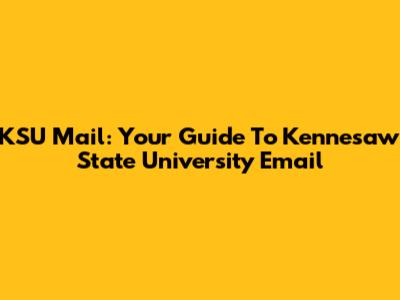 KSU Mail: Your Guide To Kennesaw State University Email