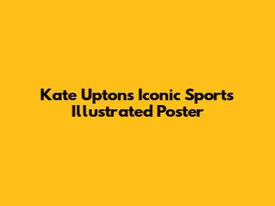 Kate Upton's Iconic Sports Illustrated Poster