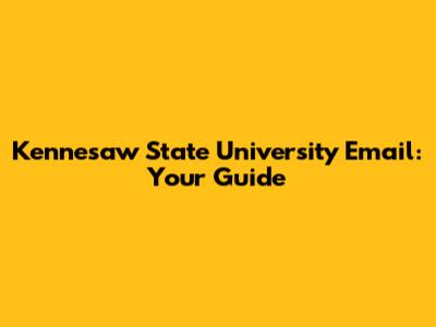 Kennesaw State University Email: Your Guide