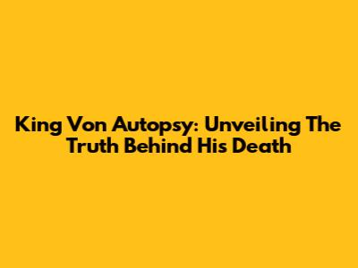 King Von Autopsy: Unveiling The Truth Behind His Death