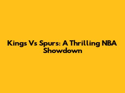 Kings Vs Spurs: A Thrilling NBA Showdown