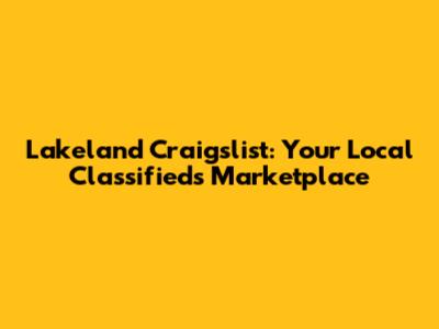 Lakeland Craigslist: Your Local Classifieds Marketplace