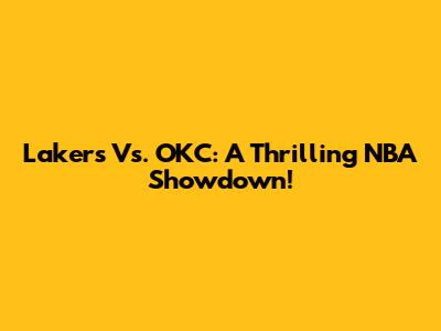 Lakers Vs. OKC: A Thrilling NBA Showdown!