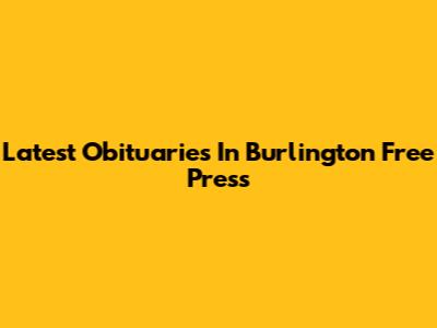 Latest Obituaries In Burlington Free Press
