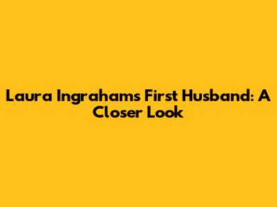 Laura Ingraham's First Husband: A Closer Look