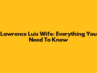 Lawrence Lui's Wife: Everything You Need To Know