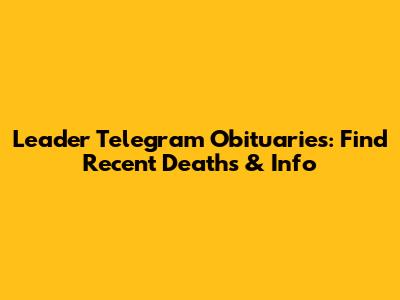 Leader Telegram Obituaries: Find Recent Deaths & Info