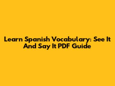 Learn Spanish Vocabulary: See It And Say It PDF Guide