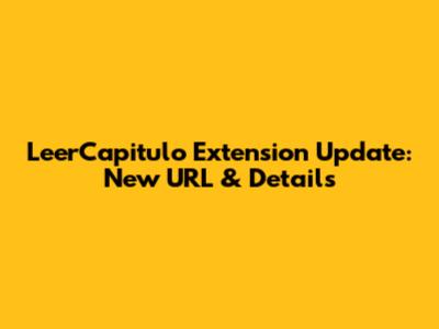 LeerCapitulo Extension Update: New URL & Details