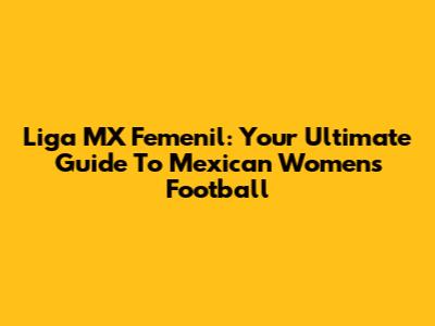 Liga MX Femenil: Your Ultimate Guide To Mexican Women's Football