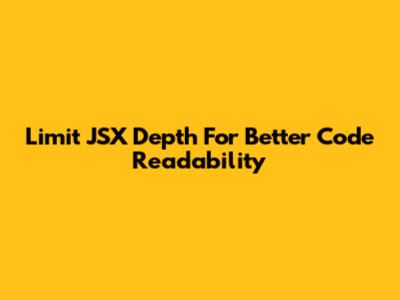 Limit JSX Depth For Better Code Readability