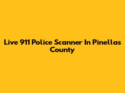 Live 911 Police Scanner In Pinellas County