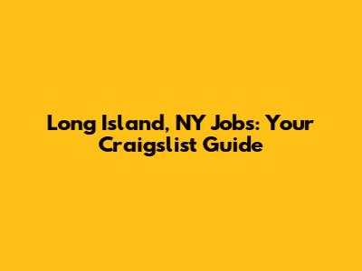 Long Island, NY Jobs: Your Craigslist Guide