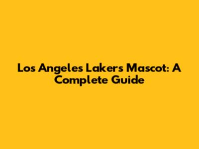 Los Angeles Lakers Mascot: A Complete Guide