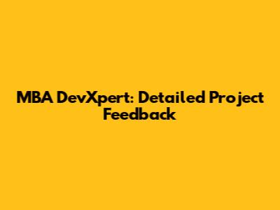 MBA DevXpert: Detailed Project Feedback