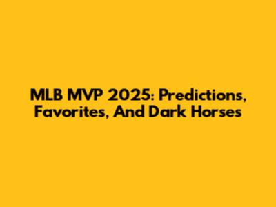 MLB MVP 2025: Predictions, Favorites, And Dark Horses