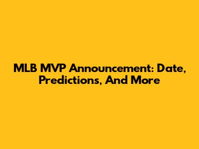 MLB MVP Announcement: Date, Predictions, And More