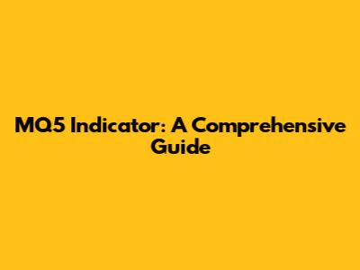 MQ5 Indicator: A Comprehensive Guide
