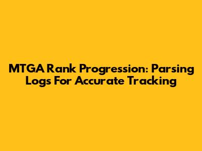 MTGA Rank Progression: Parsing Logs For Accurate Tracking