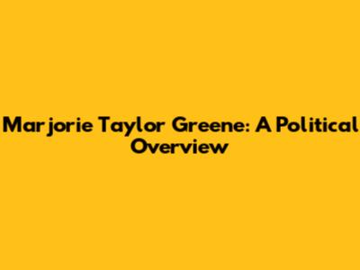 Marjorie Taylor Greene: A Political Overview