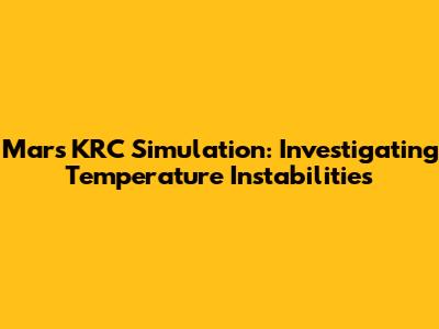 Mars KRC Simulation: Investigating Temperature Instabilities