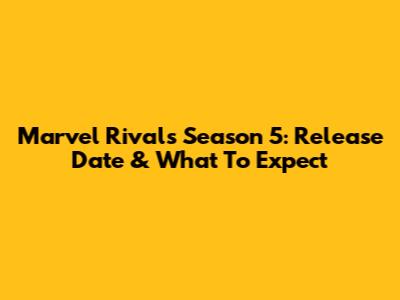 Marvel Rivals Season 5: Release Date & What To Expect