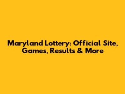 Maryland Lottery: Official Site, Games, Results & More